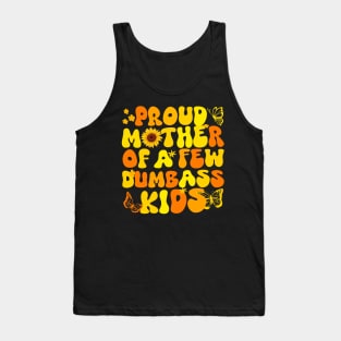 Proud Mom of a Few Dumbass Kids Funny Mother's Day Joke gift Tank Top